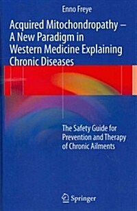 Acquired Mitochondropathy - A New Paradigm in Western Medicine Explaining Chronic Diseases (Hardcover, 1st)