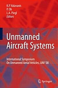 Unmanned Aircraft Systems: International Symposium on Unmanned Aerial Vehicles, Uav08 (Paperback)