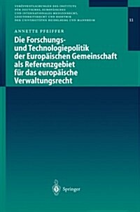 Die Forschungs- Und Technologiepolitik Der Europ?schen Gemeinschaft ALS Referenzgebiet F? Das Europ?sche Verwaltungsrecht (Paperback, 2003)