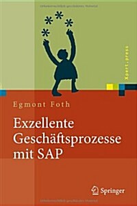 Exzellente Gesch?tsprozesse Mit SAP: Praxis Des Einsatzes in Unternehmensgruppen (Hardcover, 2010)