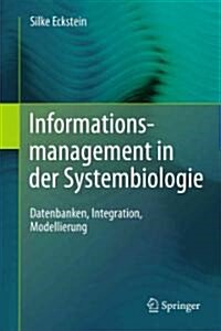 Informationsmanagement In der Systembiologie: Datenbanken, Integration, Modellierung (Hardcover)