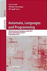 Automata, Languages and Programming: 38th International Colloquium, ICALP 2011, Zurich, Switzerland, July 4-8, 2010. Proceedings, Part II (Paperback)