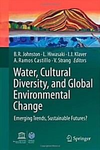 Water, Cultural Diversity, and Global Environmental Change: Emerging Trends, Sustainable Futures? (Paperback, 2012)