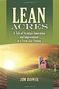 Lean Acres: A Tale of Strategic Innovation and Improvement in a Farm-iliar Setting (Paperback)