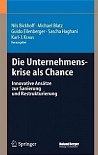 Die Unternehmenskrise ALS Chance: Innovative Ans?ze Zur Sanierung Und Restrukturierung (Hardcover, 2004)