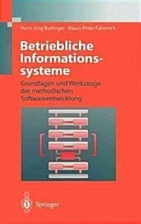 Betriebliche Informationssysteme: Grundlagen Und Werkzeuge Der Methodischen Softwareentwicklung (Hardcover, 1997)