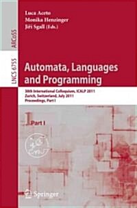 Automata, Languages and Programming: 38th International Colloquium, ICALP 2011, Zurich, Switzerland, July 4-8, 2011. Proceedings, Part I (Paperback)