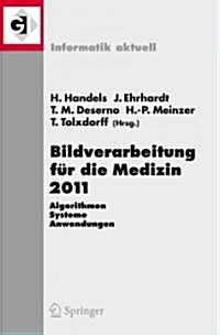 Bildverarbeitung F? Die Medizin 2011: Algorithmen - Systeme - Anwendungen Proceedings Des Workshops Vom 20. - 22. M?z 2011 in L?eck (Paperback, 2011)