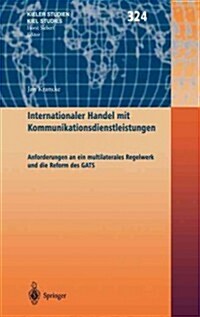 Internationaler Handel Mit Kommunikationsdienstleistungen: Anforderungen an Ein Multilaterales Regelwerk Und Die Reform Des Gats (Hardcover, 2003)