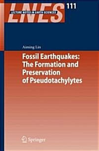 Fossil Earthquakes: The Formation and Preservation of Pseudotachylytes (Paperback)