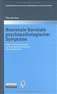 Neuronale Korrelate Psychopathologischer Syndrome: Denk- Und Sprachprozesse Bei Gesunden Und Patienten Mit Schizophrenie (Hardcover, 2003)