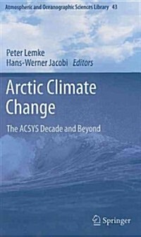 Arctic Climate Change: The ACSYS Decade and Beyond (Hardcover)