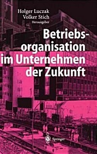 Betriebsorganisation Im Unternehmen Der Zukunft (Hardcover)