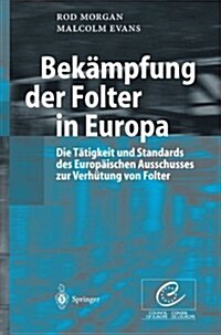 Bek?pfung Der Folter in Europa: Die T?igkeit Und Standards Des Europ?schen Ausschusses Zur Verh?ung Von Folter (Paperback, 2003)