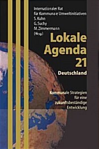 Lokale Agenda 21 -- Deutschland: Kommunale Strategien F? Eine Zukunftsbest?dige Entwicklung (Paperback)