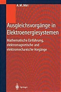 Ausgleichsvorg?ge in Elektroenergiesystemen: Mathematische Einf?rung, Elektromagnetische Und Elektromechanische Vorg?ge (Hardcover, 2000)