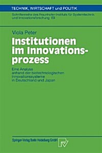 Institutionen Im Innovationsprozess: Eine Analyse Anhand Der Biotechnologischen Innovationssysteme in Deutschland Und Japan (Paperback, 2002)