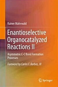 Enantioselective Organocatalyzed Reactions II: Asymmetric C-C Bond Formation Processes (Hardcover, 2011)