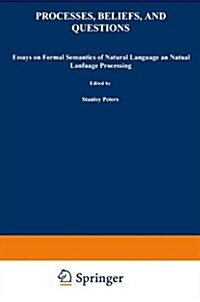 Processes, Beliefs, and Questions: Essays on Formal Semantics of Natural Language and Natural Language Processing (Paperback)