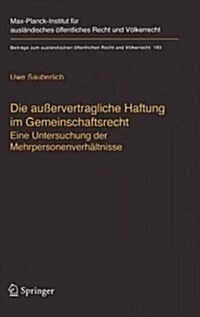 Die Au?rvertragliche Haftung Im Gemeinschaftsrecht: Eine Untersuchung Der Mehrpersonenverh?tnisse (Hardcover, 2005)