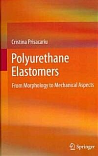 Polyurethane Elastomers: From Morphology to Mechanical Aspects (Hardcover, 2011)