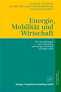 Energie, Mobilit? Und Wirtschaft: Die Auswirkungen Einer ?osteuer Auf Wirtschaft, Verkehr Und Arbeit (Paperback, 2003)