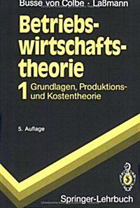 Betriebswirtschaftstheorie: Band 1 Grundlagen, Produktions- Und Kostentheorie (Paperback, 5, 5., Durchges. A)