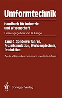 Umformtechnik Handbuch F? Industrie Und Wissenschaft: Band 4: Sonderverfahren, Proze?imulation, Werkzeugtechnik, Produktion (Paperback, 2, 2., Vollig Neub)