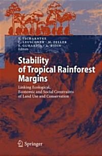 Stability of Tropical Rainforest Margins: Linking Ecological, Economic and Social Constraints of Land Use and Conservation (Paperback)