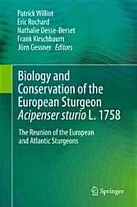 Biology and Conservation of the European Sturgeon Acipenser Sturio L. 1758: The Reunion of the European and Atlantic Sturgeons (Hardcover, 2011)