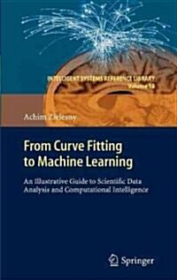 From Curve Fitting to Machine Learning: An Illustrative Guide to Scientific Data Analysis and Computational Intelligence (Hardcover)