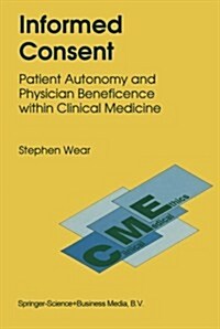 Informed Consent: Patient Autonomy and Physician Beneficence Within Clinical Medicine (Paperback)