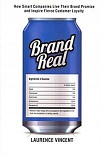 Brand Real: How Smart Companies Live Their Brand Promise and Inspire Fierce Customer Loyalty (Hardcover)