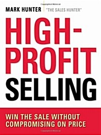 High-Profit Selling: Win the Sale Without Compromising on Price (Paperback)