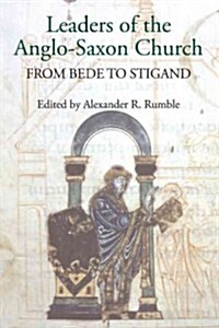 Leaders of the Anglo-Saxon Church : From Bede to Stigand (Hardcover)