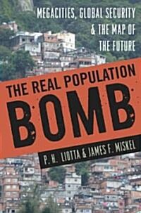The Real Population Bomb: Megacities, Global Security & the Map of the Future (Hardcover)