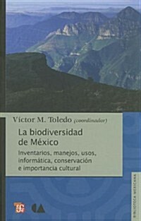 La Biodiversidad de Mexico: Inventarios, Manejos, Usos, Informatica, Conservacion E Importancia Cultural                                               (Paperback)