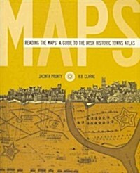 Reading the Maps: A Guide to the Irish Historic Towns Atlas (Paperback)