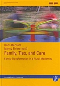 Family, Ties and Care: Family Transformation in a Plural Modernity (Hardcover)