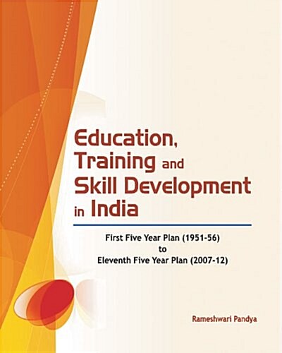 Education, Training and Skill Development in India: First Five Year Plan (1951-56) to Eleventh Five Year Plan (2007-12) (Hardcover)