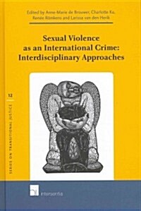 Sexual Violence as an International Crime: Interdisciplinary Approaches (Hardcover)