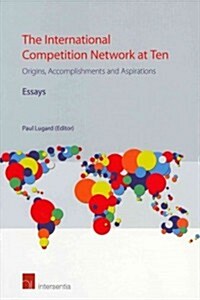 The International Competition Network at Ten: Origins, Accomplishments and Aspirations (Paperback)