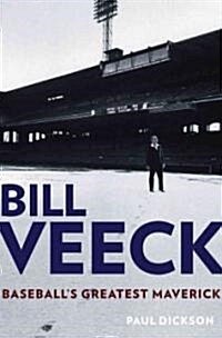 Bill Veeck: Baseballs Greatest Maverick (Hardcover)