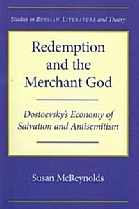 Redemption and the Merchant God: Dostoevskys Economy of Salvation and Antisemitism (Paperback)