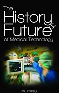 The History and Future of Medical Technology (Hardcover)