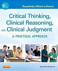 Critical Thinking, Clinical Reasoning, and Clinical Judgment: A Practical Approach (Paperback, 5, Revised)