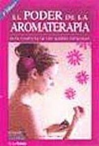 El Poder de la Aromaterapia / the Power of Aromatherapy (Paperback)