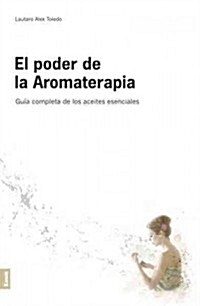 El Poder de la Aromaterapia 2캿d: Gu? Completa de Los Aceites Esenciales (Paperback, 2, Second Edition)