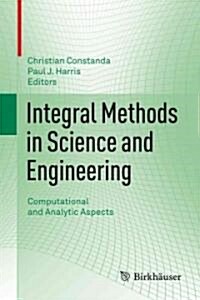 Integral Methods in Science and Engineering: Computational and Analytic Aspects (Hardcover)