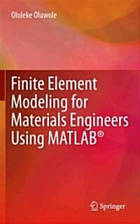 Finite Element Modeling for Materials Engineers Using MATLAB (R) (Hardcover, 2011 ed.)